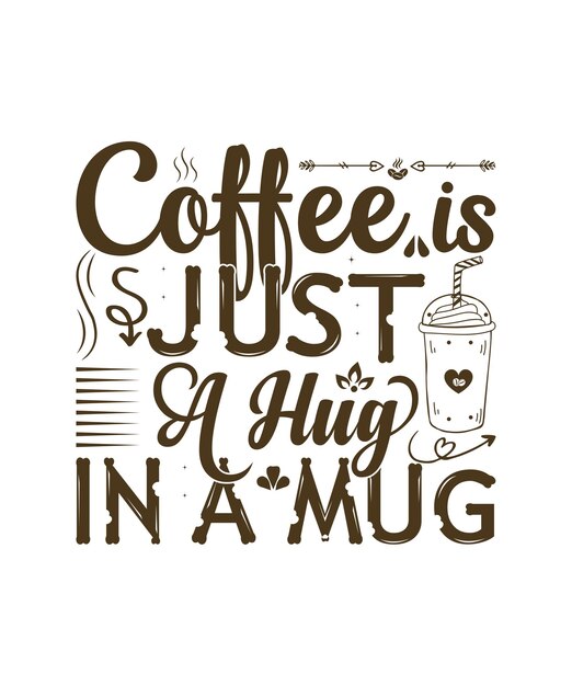 Coffee is just a hug in a mug.