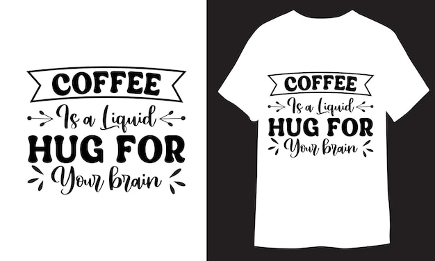 Coffee is a liquid hug for your brain funny coffee tshirt Design