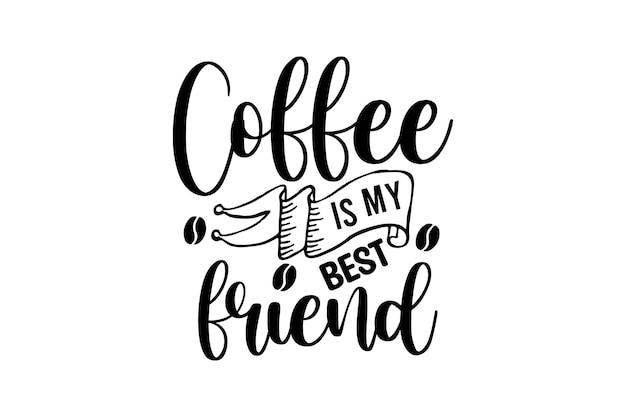 Coffee is My Best Friend