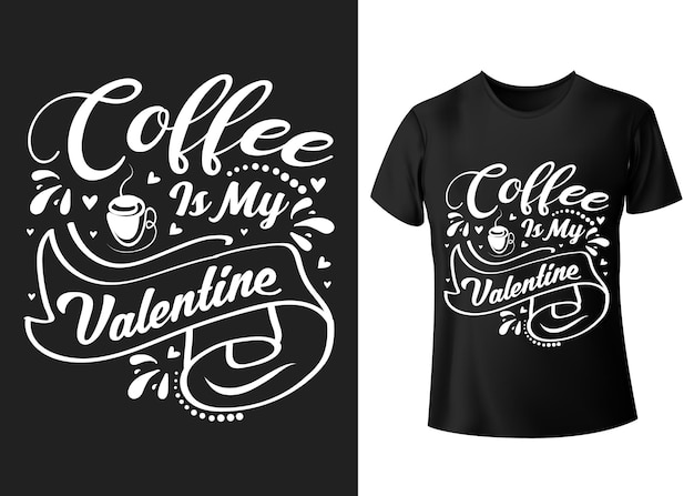 Coffee is my valentine funny typography tshirt design