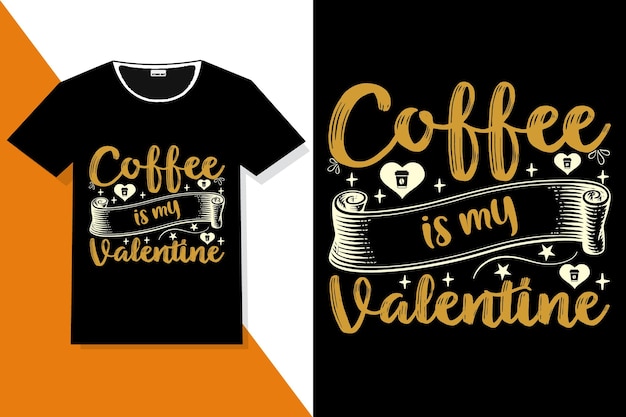 coffee is my valentine hand lettering or typography t shirt