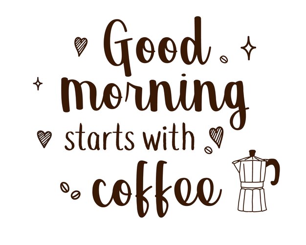 Vector coffee lover quote printing inspirational friends good morning starts with coffee hand lettering