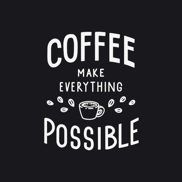 Coffee Make Everything Possible Hand Lettering Quote