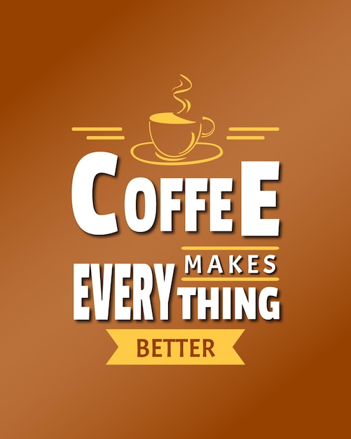 Coffee makes everything better quotes saying. Typography lettering design for cafe and restaurant.