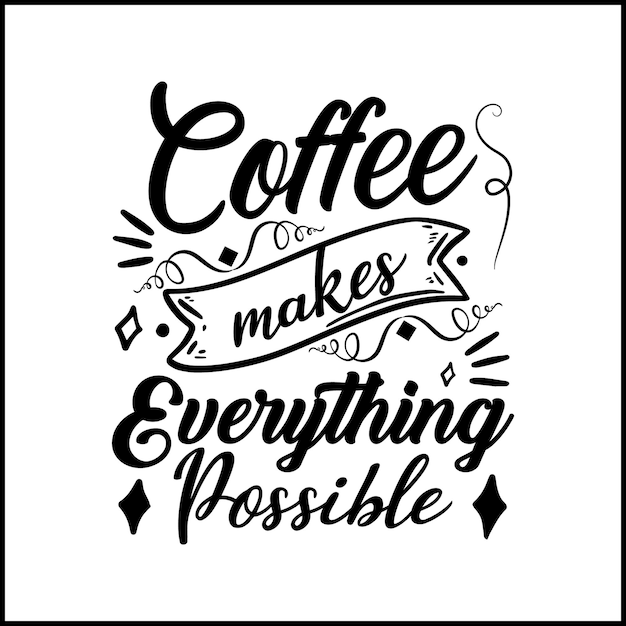 Coffee makes everything possible typography Design, Handwritten Design phrase