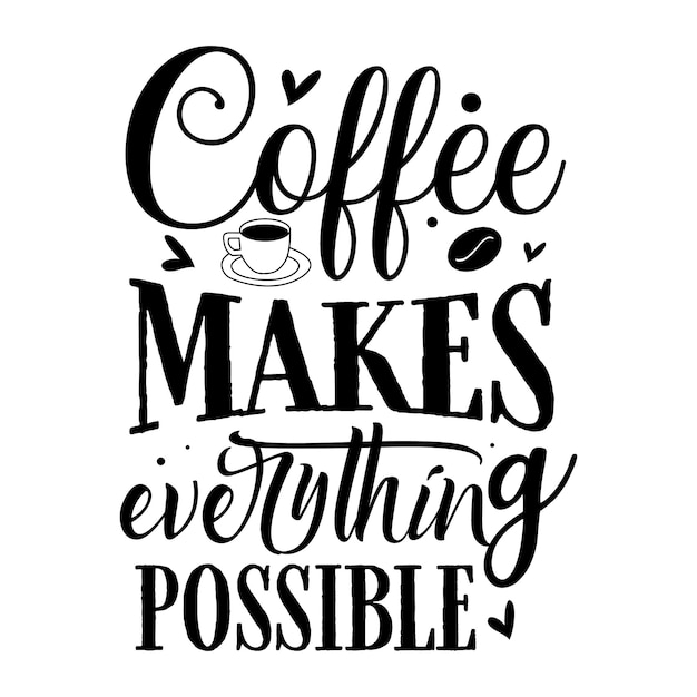 Coffee makes everything possible Typography Premium Vector Design quote template