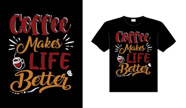 Coffee makes life better Coffee Typography Tshirt Design