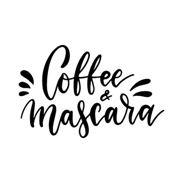 Coffee and mascara - inspirational lettering card with doodles.