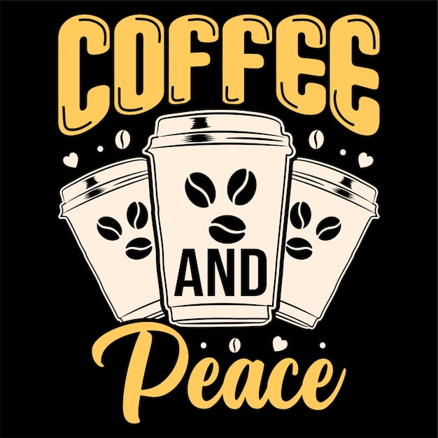 Coffee and Peace, T-shirt design quote about Coffee, Coffee lover T-shirt design. Coffee Vector