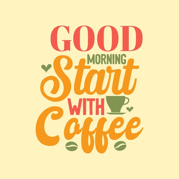 Coffee quote lettering design, good morning start with coffee