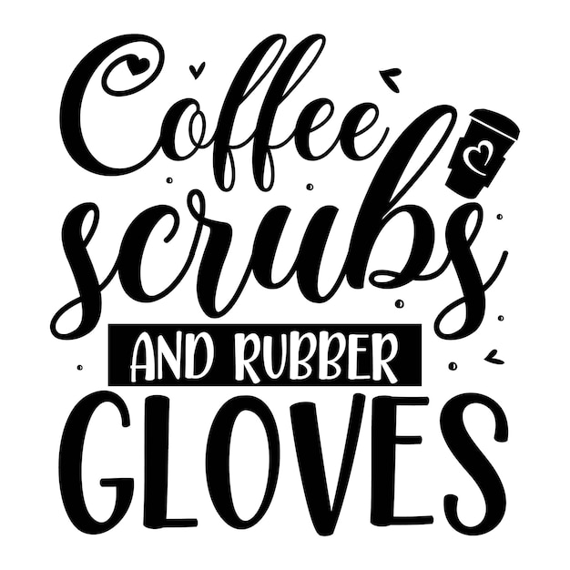 Coffee scrubs and rubber gloves Unique typography element Premium Vector Design