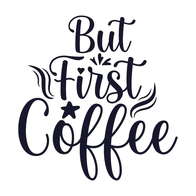 Coffee t shirt quote, T shirt background lettering style