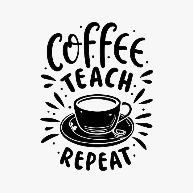 Coffee teach Repeat typography t shirt design or lettering coffee generative Ai