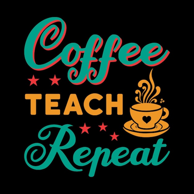 Vector coffee teach repeat typography t shirt design vector