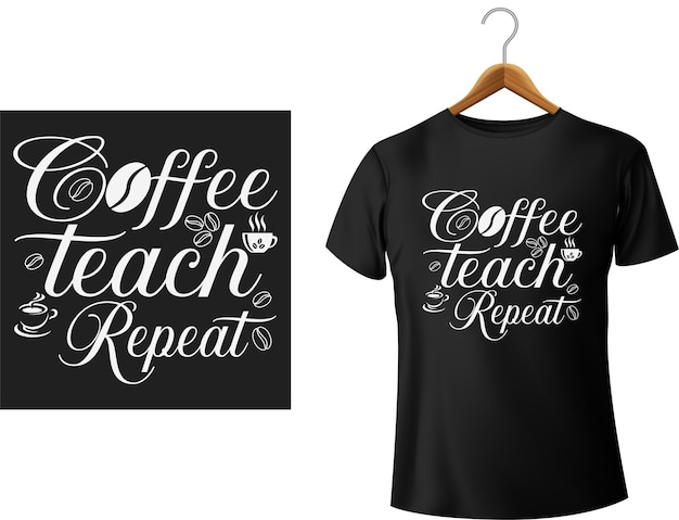 Coffee Teach Repeat typography tshirt design illustration