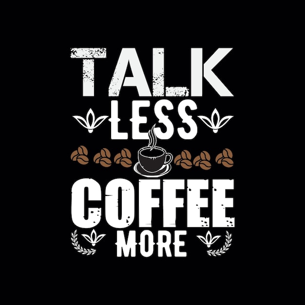 Coffee tshirt Design TALK LESS COFFEE MORE