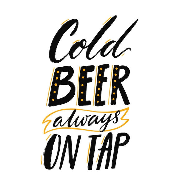 Cold beer always on tap Handwritten quote for brewery or pub poster vector saying isolated on white background