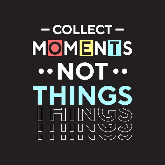 Collect moments not things best creative text effect colorful typography tshirt design