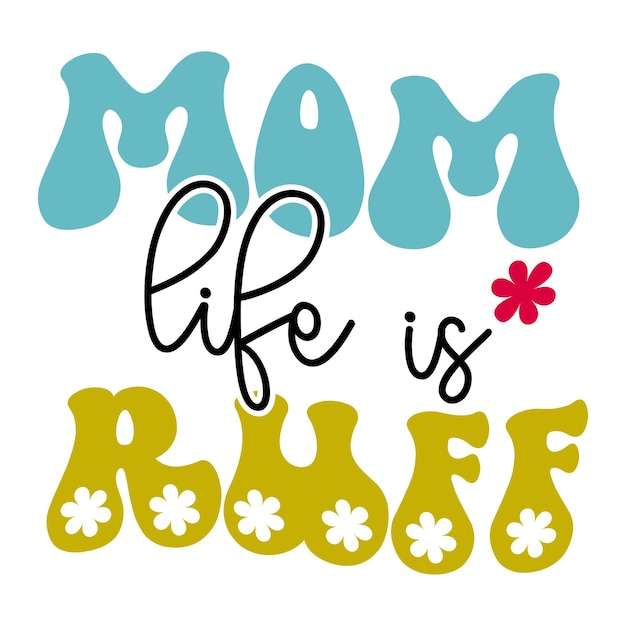 A colorful graphic of a mom life is ruff