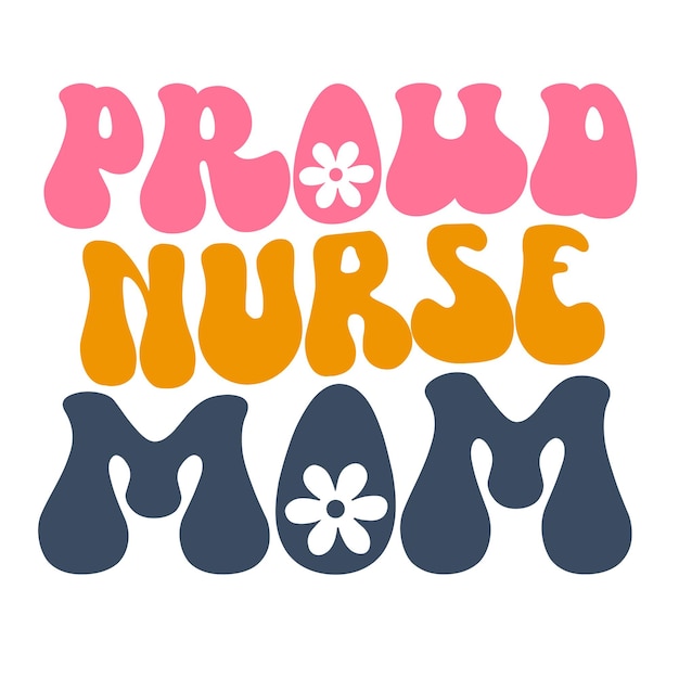 A colorful graphic with the words proud nurse mom written in pink and yellow.