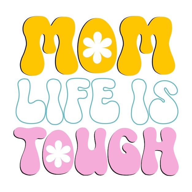 A colorful mom life is tough text with pink and yellow letters.