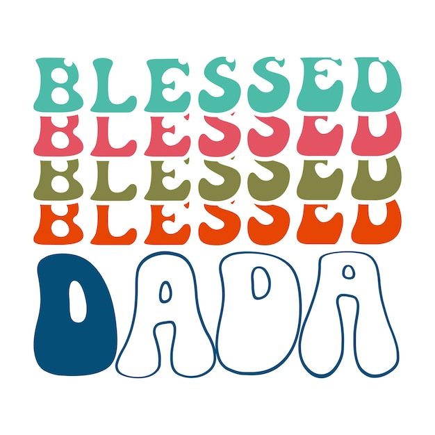 A colorful picture of the word blessed is in the middle of the word dad.