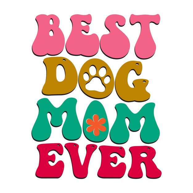 Vector a colorful poster that says best dog mom ever.