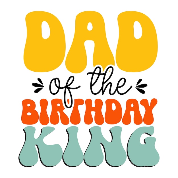 A colorful poster that says dad of the birthday king.