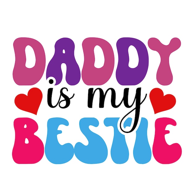 A colorful poster that says daddy is my best friend.