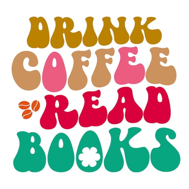 A colorful poster that says drink coffee read books.