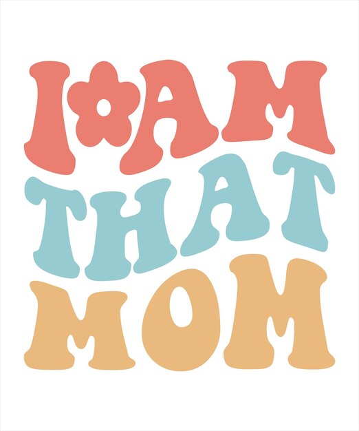 A colorful poster that says i am that mom.