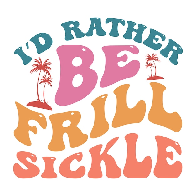 A colorful poster that says i'd rather be frig sickle.