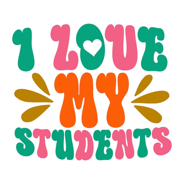 A colorful poster that says i love my students.