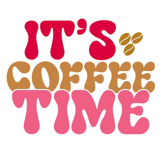 A colorful poster that says it's coffee time.