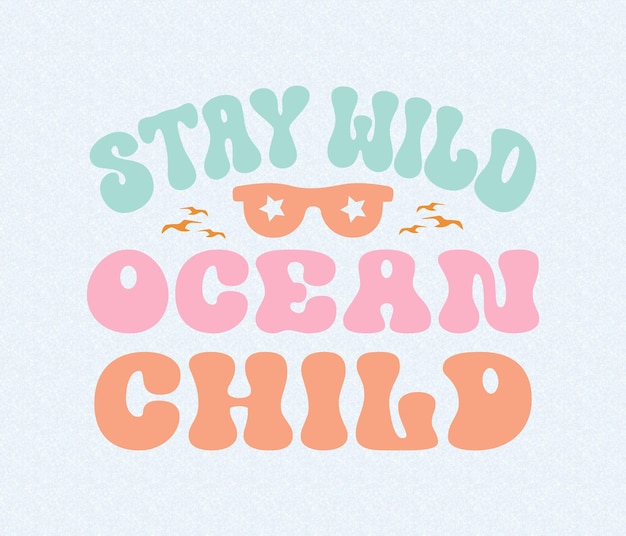 A colorful poster that says stay wild ocean child.