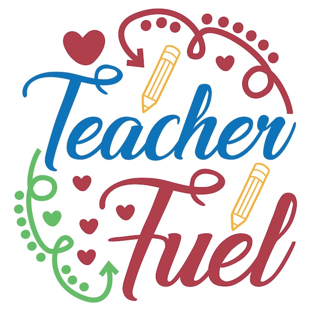 A colorful poster that says teacher fuel with a pencil and hearts around it