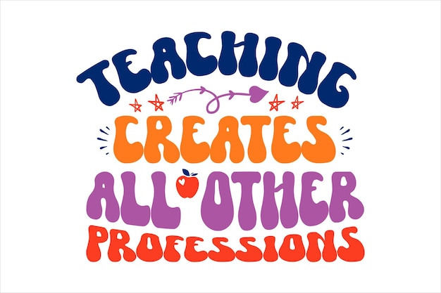 Vector a colorful poster that says teaching creates all other professions.