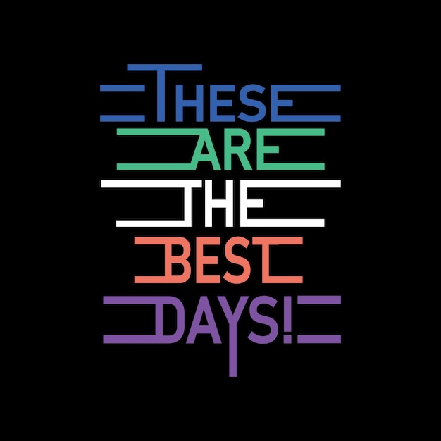 A colorful poster that says these are the best days.