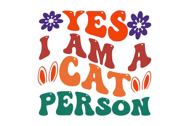 A colorful poster that says yes i am a cat person.