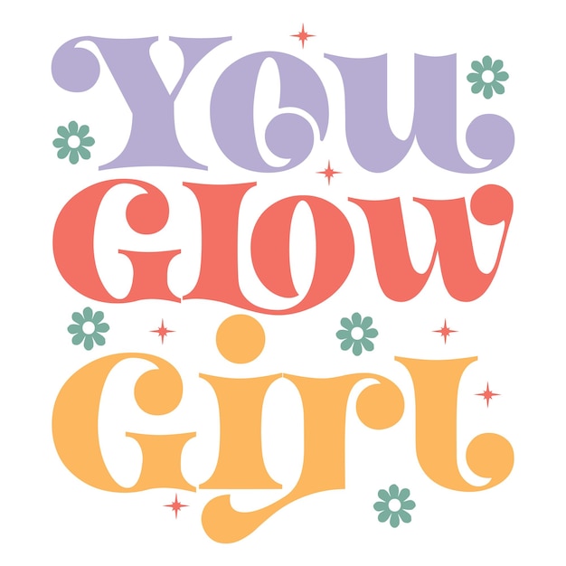 A colorful poster that says you glow girl.