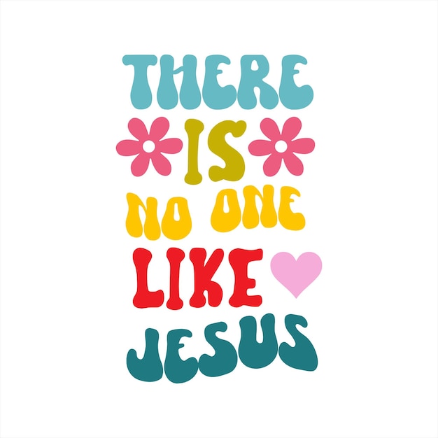 Vector a colorful poster with the words there is no one like jesus.