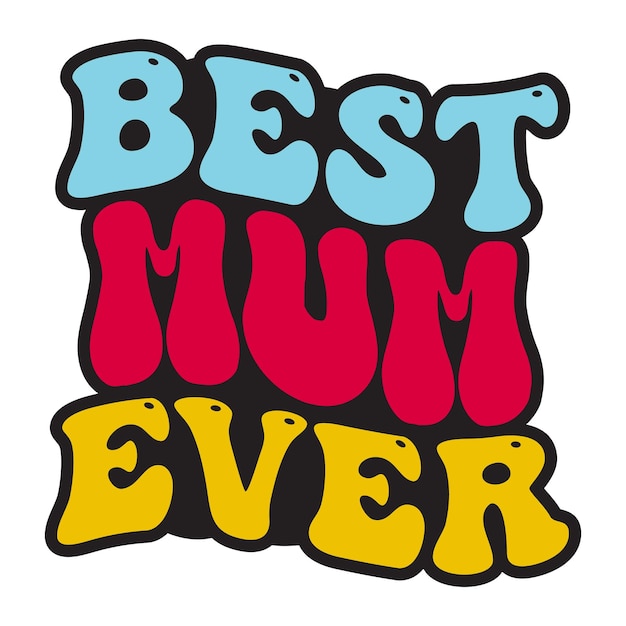 A colorful sign that says best mum ever.