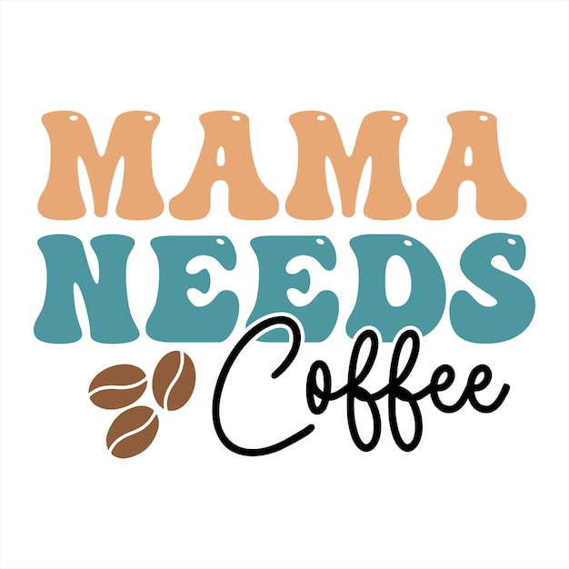 A colorful sign that says mama needs coffee.