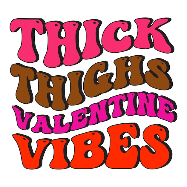 Vector a colorful sign that says thick thighs valentine vibes.