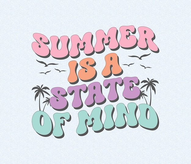 A colorful summer quote that says summer is a state of mind.