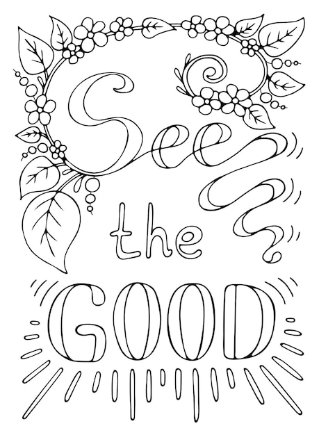 Coloring page see the good Cute lettering Good message Hand drawn vector line art illustration Coloring book for children and adults Black and white sketch