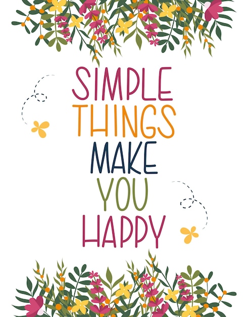 Colourful poster with handwritten lettering Simple things make you happy with summer flowers leaves