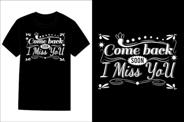 Come Back Soon I Miss You Typography T Shirt Design