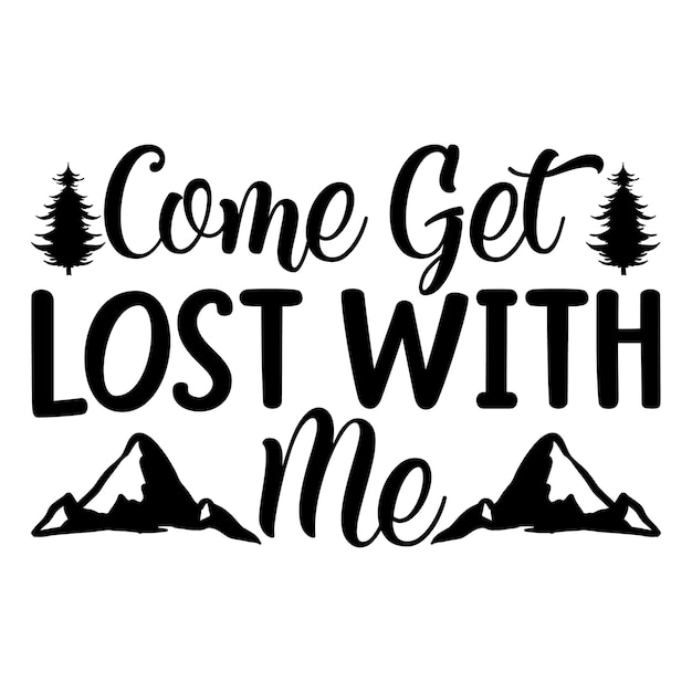 Come get lost with me svg design