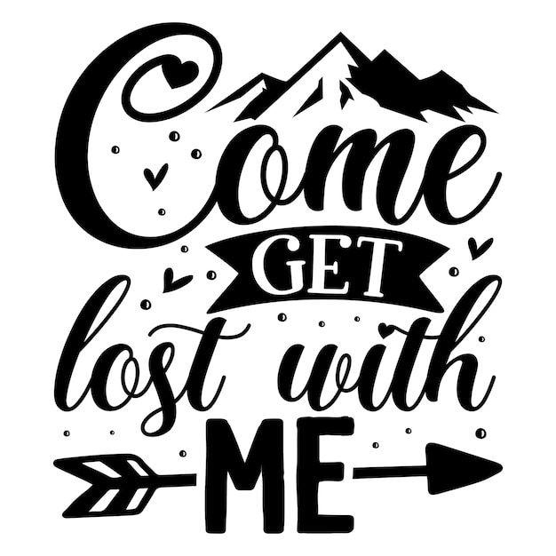 Come get lost with me Typography Premium Vector Design quote template